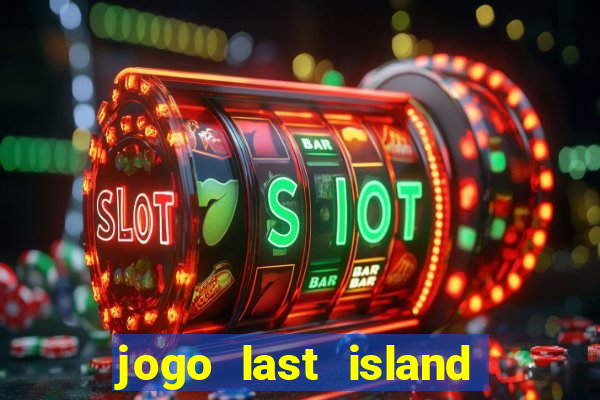 jogo last island of survival